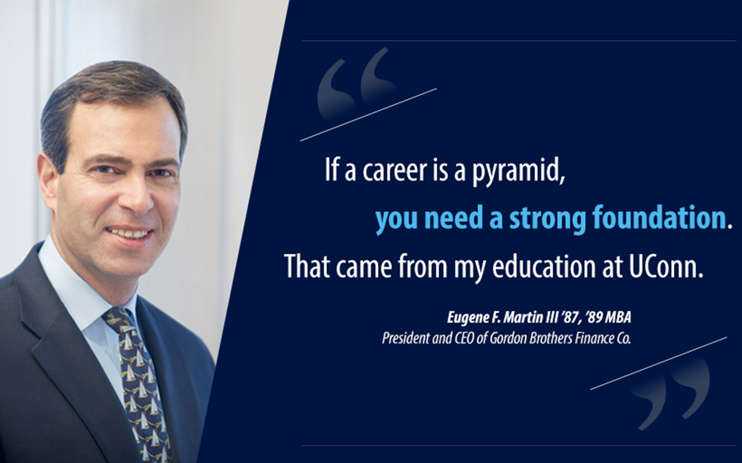 Eugene F. Martin III '87, '89 MBA, president and CEO of Gordon Brothers Finance Co., serves on the Dean's Advisory Cabinet, offering valuable advice and advocacy for the School of Business.